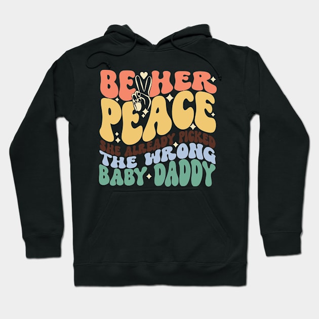Be Her Peace She Already Picked The Wrong Baby Daddy Hoodie by Jack A. Bennett